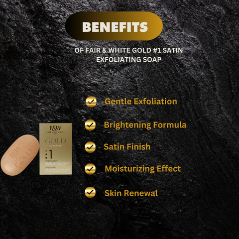 Fair & White Gold #1 Satin Exfoliating Soap 7 oz Fair & White Gold #1 Satin Exfoliating Soap 7 oz